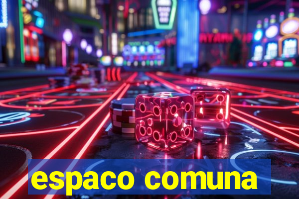 espaco comuna